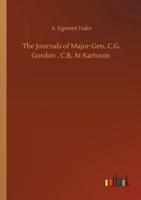 The Journals of Major-Gen. C.G. Gordon , C.B, At Kartoum