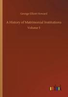 A History of Matrimonial Institutions:Volume 3