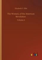The Women, of the American Revolution :Volume 2