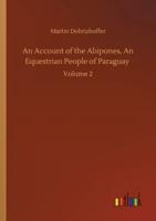 An Account of the Abipones, An Equestrian People of Paraguay :Volume 2