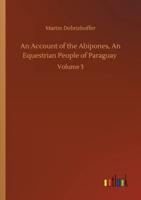An Account of the Abipones, An Equestrian People of Paraguay :Volume 3
