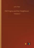 Old Virgina and Her Neighbours :Volume 2