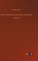 Oscar Wilde His Life and Confessions :Volume 2
