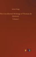 The Uncollected Writings of Thomas de Quincey :Volume 1