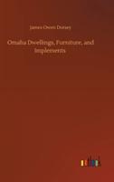 Omaha Dwellings, Furniture, and Implements