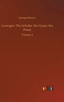 Lavengro: The Scholar, the Gypsy, the Priest:Volume 1