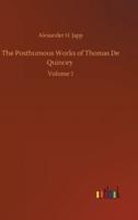 The Posthumous Works of Thomas De Quincey :Volume 1