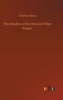 The Shadow of the Dial and Other Essays