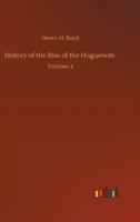 History of the Rise of the Huguenots :Volume 2