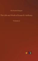 The Life and Work of Susan B. Anthony :Volume 2