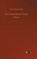 Life of Mary Queen of Scots:Volume 1