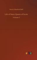 Life of Mary Queen of Scots:Volume 2