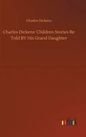 Charles Dickens' Children Stories Re Told BY His Grand Daughter