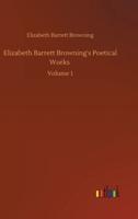 Elizabeth Barrett Browning's Poetical Works :Volume 1