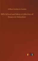 Bill's School and Mine a Collection of Essays on Education