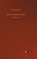 Ruins of Ancient Cities :Volume 1