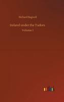 Ireland under the Tudors :Volume 1