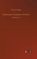 A Burlesque Translation of Homer :Volume 1 , 2