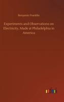 Experiments and Observations on Electricity, Made at Philadelphia in America