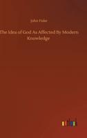 The Idea of God As Affected By Modern Knowledge