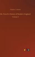 Mr. Punch's History of Modern England:Volume 4