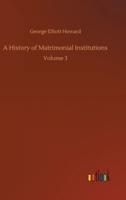 A History of Matrimonial Institutions:Volume 3