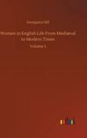 Women in English Life From Mediæval to Modern Times:Volume 1