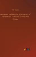 Beaumont and Fletcher, the Tragedy of Valentinian, Monsieur Thomas, the Chan....
