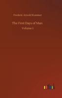The First Days of Man :Volume 1