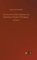 An Account of the Abipones, An Equestrian People of Paraguay :Volume 3