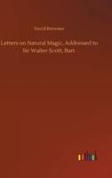 Letters on Natural Magic, Addressed to Sir Walter Scott, Bart