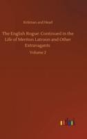 The English Rogue: Continued in the Life of Meriton Latroon and Other Extravagants :Volume 2