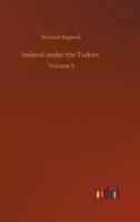 Ireland under the Tudors :Volume 3