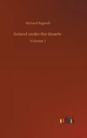 Ireland under the Stuarts :Volume 1