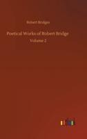 Poetical Works of Robert Bridge :Volume 2