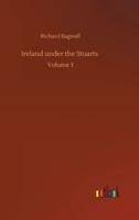 Ireland under the Stuarts :Volume 3