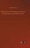 Stray Leaves From Strange Literature and Fantastics and Other Fancies