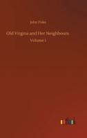 Old Virgina and Her Neighbours :Volume 1