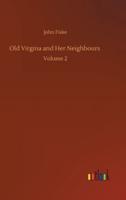 Old Virgina and Her Neighbours :Volume 2