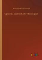 Opuscula Essays chiefly Philological