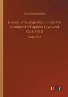 History of the Expedition under the Command of Captains Lewis and Clark Vol. II:Volume 2