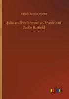 Julia and Her Romeo: a Chronicle of Castle Barfield