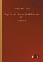 Chips From a German Workshop. Vol. III. :Volume 3