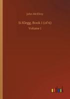 Si Klegg, Book 1 (of 6):Volume 1