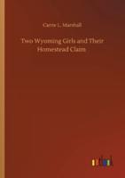 Two Wyoming Girls and Their Homestead Claim