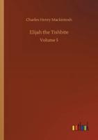 Elijah the Tishbite:Volume 5