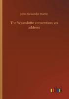 The Wyandotte convention; an address