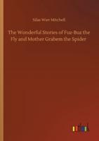The Wonderful Stories of Fuz-Buz the Fly and Mother Grabem the Spider