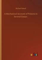A Mechanical Account of Poisons in Several Essays
