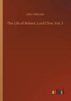 The Life of Robert, Lord Clive, Vol. 3